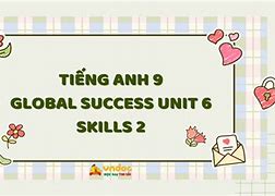 Soạn Tiếng Anh 9 Unit 6 Skills 2